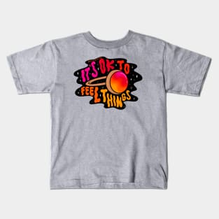 It's Ok to Feel Things Kids T-Shirt